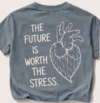 The Future Is Worth the Stress Tee