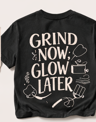 Grind Now, Glow Later Tee